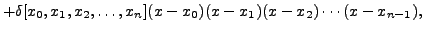 $\displaystyle +
\delta[x_0,x_1,x_2,\ldots,x_{n}](x-x_0)(x-x_1)(x-x_2)\cdots(x-x_{n-1}),$