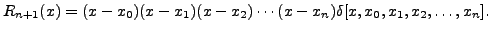 $ R_{n+1}(x)=(x-x_0)(x-x_1)(x-x_2)\cdots(x-x_n)\delta[x,x_0,x_1,x_2,\ldots,x_{n}].$
