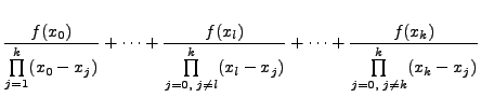 $\displaystyle \frac{f(x_0)}{\prod\limits_{j=1}^k (x_0 - x_j)}+\cdots +\frac{f(x...
... (x_l - x_j)}+\cdots+\frac{f(x_k)}{\prod\limits_{j=0,\;
j\neq k}^k (x_k - x_j)}$