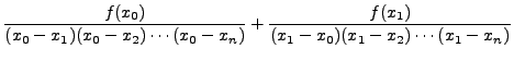 $\displaystyle \frac{f(x_0)}{(x_0-x_1)(x_0-x_2)\cdots(x_0 -
x_n)} + \frac{f(x_1)}{(x_1-x_0)(x_1-x_2)\cdots(x_1 - x_n)}$