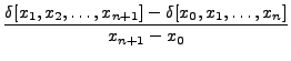 $\displaystyle \frac{
\delta[x_1,x_2, \ldots,x_{n+1}] -
\delta[x_0,x_1,\ldots,x_n]}{x_{n+1} - x_0}$