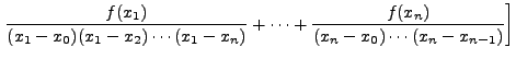$\displaystyle \left.
\frac{f(x_1)}{(x_1-x_0)(x_1-x_2)\cdots(x_1 - x_{n})} + \cdots +
\frac{f(x_{n})}{(x_{n}-x_0)\cdots(x_{n} - x_{n-1})} \right]$