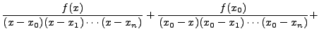 $\displaystyle \frac{f(x)}{(x-x_0)(x-x_1)\cdots(x - x_{n})} +
\frac{f(x_0)}{(x_0-x)(x_0-x_1)\cdots(x_0 - x_{n})} +$