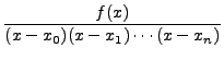 $\displaystyle \frac{f(x)}{(x-x_0)(x-x_1)\cdots(x - x_{n})}$