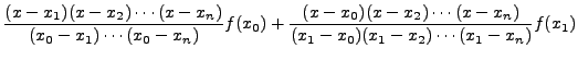 $\displaystyle \frac{(x-x_1)(x-x_2)\cdots(x -x_{n})}{(x_0-x_1)\cdots(x_0 -
x_{n}...
...c{(x-x_0)(x-x_2)\cdots(x -
x_{n})}{(x_1-x_0)(x_1-x_2)\cdots(x_1 - x_{n})}f(x_1)$