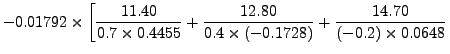 $\displaystyle -0.0 1792 \times \left[
\frac{11.40}{0.7 \times 0.4455} + \frac{12.80}{0.4 \times
(-0.1728)} + \frac{14.70}{(-0.2)\times 0.0648} \right.$