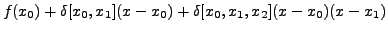 $\displaystyle f(x_{0})+\delta[x_0,x_1](x-x_{0})+\delta[x_0,x_1,x_2]
(x-x_0)(x-x_1)$