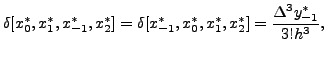 $\displaystyle \delta[x_0^*,x_1^*,x_{-1}^*,x_2^*] = \delta[x_{-1}^*,x_0^*,x_1^*,x_2^*
]=\frac{\Delta^3 y_{-1}^* }{3!h^3},$