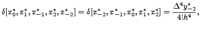 $\displaystyle \delta[x_0^*,x_1^*,x_{-1}^*,x_2^*,x_{-2}^*] = \delta[x_{-2}^*,
x_{-1}^*,x_0^*,x_1^*,x_2^* ]=\frac{\Delta^4 y_{-2}^* }{4!h^4},$