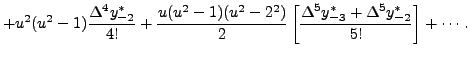 $\displaystyle + u^2(u^2-1)\frac{\Delta^4 y_{-2}^* }{4!}+
\frac{u(u^2-1)(u^2-2^2)}{2} \left[\frac{\Delta^5 y_{-3}^* +\Delta^5
y_{-2}^*}{5!}\right]+\cdots .$