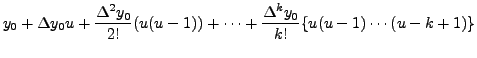 $\displaystyle y_0+ {\Delta y_0}u+\frac{\Delta ^2
y_0}{2!}(u(u-1)) + \cdots + \frac{\Delta ^k y_0}{k! }
\{u(u-1)\cdots(u-k+1)\}$