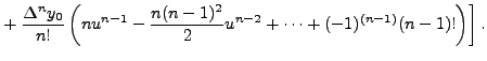 $\displaystyle + \left. \frac{\Delta^n y_{0}}{n! } \left( n u^{n-1} - \frac{n(n-1)^{2}}{2} u^{n-2}
+ \cdots +(-1)^{(n-1)}(n-1)! \right)\right].$