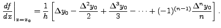 $\displaystyle \left. \frac{df}{dx}\right\vert _{x=x_0}= \frac{1}{h} \left[{\De...
...ac{\Delta ^3 y_0}{3}- \cdots + (-1)^{(n-1)} \frac{\Delta ^n y_{0}}{n }\right].$