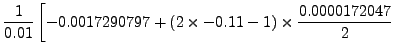 $\displaystyle \frac{1}{0.01}\left[ -0.0017290797 +
(2\times-0.11 - 1)\times\frac{0.0000172047}{2}\right.$