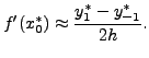 $\displaystyle f'(x_{0}^*) \approx \frac{y_{1}^* - y_{-1}^*}{2h}.$