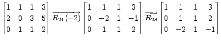 $\displaystyle \begin{bmatrix}1 & 1 & 1 & 3 \\ 2 & 0 & 3 & 5 \\ 0 & 1 & 1 & 2 \e...
...
\begin{bmatrix}1 & 1 & 1 & 3 \\ 0 & 1 & 1 & 2 \\ 0 & -2 & 1 & -1 \end{bmatrix}$
