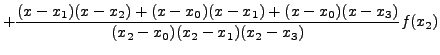 $\displaystyle + \frac{(x-x_1)(x-x_2)+(x-x_0)(x
-x_{1})+(x-x_0)(x-x_3)}{(x_2-x_0)(x_2-x_1)(x_2 -
x_{3})}f(x_2)$