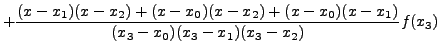 $\displaystyle + \frac{(x-x_1)(x-x_2)+(x-x_0)(x
-x_{2})+(x-x_0)(x-x_1)}{(x_3-x_0)(x_3-x_1)(x_3 -
x_{2})}f(x_3)$