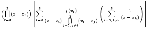 $\displaystyle \Bigl( \prod\limits_{r=0}^{3} (x - x_r)\Bigr)
\left[\sum_{i=0}^{3...
...^{3} (x_i -
x_j)}\left(\sum_{k=0,\;k\neq
i}^{3}\frac{1}{(x-x_k)}\right)\right].$