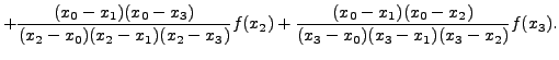 $\displaystyle + \frac{(x_0-x_1)(x_0-x_3)}{(x_2-x_0)(x_2-x_1)(x_2 -
x_{3})} f(x_2)+ \frac{(x_0-x_1)(x_0-x_2)}{(x_3-x_0)(x_3-x_1)(x_3 -
x_{2})} f(x_3).$