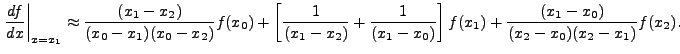 $\displaystyle \left.
\frac{df}{dx}\right\vert _{x=x_1}\approx
\frac{(x_1-x_2)...
...+\frac{1}{(x_1-x_0)}\right]f(x_1)+
\frac{(x_1-x_0)}{(x_2-x_0)(x_2-x_1)}f(x_2).$
