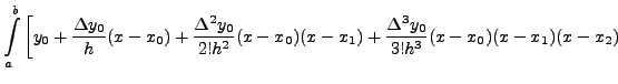 $\displaystyle \int\limits^{b}_{a}\left[y_0+\frac{\Delta
y_0}{h}(x-x_0) + \frac{...
...0}{2!h^2}(x-x_0)(x-x_1) +\frac{\Delta^3
y_0}{3!h^3}(x-x_0)(x-x_1)(x-x_2)\right.$