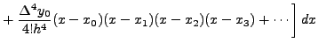 $\displaystyle + \left.\frac{\Delta^4
y_0}{4!h^4}(x-x_0)(x-x_1)(x-x_2)(x-x_3)+ \cdots \right]dx$