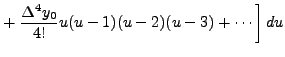 $\displaystyle + \left.\frac{\Delta^4
y_0}{4!}u(u-1)(u-2)(u-3)+ \cdots \right]du$