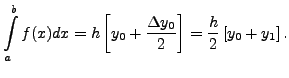$\displaystyle \int\limits^{b}_{a}f(x)dx = h\left[y_0+\frac{\Delta y_0}{2}\right]=\frac{h}{2} \left[y_0 +y_1\right].$