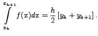 $\displaystyle \int\limits^{x_{k+1}}_{x_k}f(x)dx =\frac{h}{2}
\left[y_k +y_{k+1}\right].$