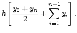 $\displaystyle h\left[\frac{y_0+y_n}{2}+\sum_{i=1}^{n-1} y_i\right]
.$