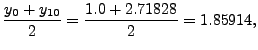 $\displaystyle \frac{y_0+y_{10}}{2}=\frac{1.0+2.71828}{2}= 1.85914,$