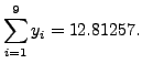 $\displaystyle \sum_{i=1}^{9} y_i=12.81257.$