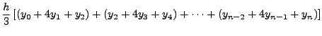 $\displaystyle \frac{h}{3}\left[(y_{0} +
4 y_{1} + y_{2})+(y_{2} + 4 y_{3} + y_{4})+ \cdots+ (y_{n-2} + 4
y_{n-1} + y_{n}) \right]$