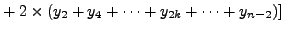 $\displaystyle + \left. 2\times (y_{2}+ y_{4}+
\cdots+ y_{2k}+\cdots+ y_{n-2})\right]$