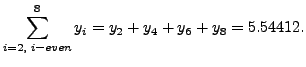 $\displaystyle \sum_{i=2,\; i - even }^{8}y_{i}=y_2+y_4+y_6+y_8 =5.54412.$