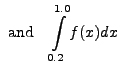 $\displaystyle {\mbox{ and }} \;\;
\int\limits^{1.0}_{0.2}f(x)dx$