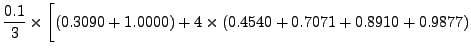 $\displaystyle \frac{0.1}{3}\times
\biggl[(0.3090+1.0000)+4\times(0.4540+0.7071+0.8910+ 0.9877)
\biggr.$
