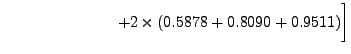 $\displaystyle \hspace{1in} \biggl. +2\times( 0.5878+0.8090+
0.9511)\biggr]$