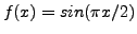 $ f(x)=sin(\pi
x/2)$