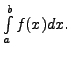 $ \int\limits_a^b
f(x) dx. $