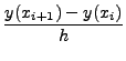 $ \displaystyle \frac{y(x_{i+1}) - y(x_i)}{h}$