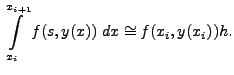 $\displaystyle \int\limits_{x_i}^{x_{i+1}} f(s, y(x)) \; dx \cong f(x_i, y(x_i)) h.$