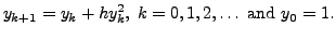 $\displaystyle y_{k+1} = y_k + h y_k^2, \; k=0,1,2,\ldots {\mbox{ and }} y_0 = 1.$