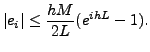 $\displaystyle \vert e_i\vert \le \frac{hM}{2 L} (e^{i h L} - 1).$