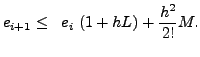 $\displaystyle e_{i+1} \le \;\; e_i \; (1 + h L) + \frac{h^2}{2!} M.$