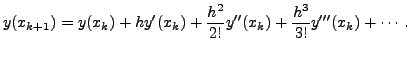 $\displaystyle y(x_{k+1}) = y(x_k) + h y^\prime(x_k) + \frac{h^2}{2!} y^{\prime\prime}(x_k) +  \frac{h^3}{3!} y^{\prime\prime\prime}(x_k) + \cdots.$