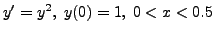 $\displaystyle y^\prime = y^2, \; y(0) = 1, \; 0 < x < 0.5$