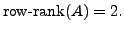 $ {\mbox{row-rank}}(A)=2.$