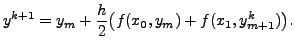 $\displaystyle y^{k+1} = y_m + \frac{h}{2} \bigl( f(x_0, y_m) + f(x_1, y_{m+1}^k) \bigr).$